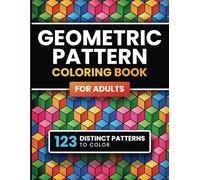 Geometric Pattern Coloring Book for Adults: 123 Designs & Patterns for Stress Relief & Relaxation for Men & Women