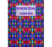 Geometric Patterns Coloring Book for Adults and Teens: Relaxing Abstract Designs for Stress Relief, Mindfulness & Creative Focus | Bold Shapes, Symmetry & Modern Pattern Art