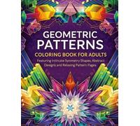 Geometric Patterns Coloring Book for Adults Featuring Intricate Symmetry Shapes, Abstract Designs and Relaxing Pattern Pages