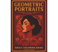 Geometric Portraits: Adult Coloring Book: 60 Art Nouveau Inspired Female Portraits | Intricate Geometric Patterns & Sacred Geometry Designs | Advanced Mandala Art for Mindful Coloring & Stress Relief