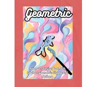 Geometric Reverse Coloring Book with Abstract Shapes and Patterns: Abstract Geometric Reverse Coloring Book for Adults, with abstract shapes and patterns