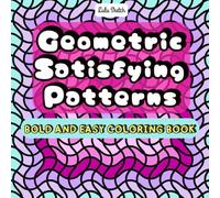 Geometric Satisfying Patterns Coloring Book: Modern Patterns for a Calming Coloring Experience: 40 Satisfying Patterns To Find Your Inner Peace Through Coloring