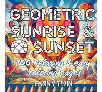 Geometric sunrise & sunset : 100 Relaxing & easy coloring pages