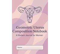 Geometric Uterus Coposition Notebook: A Modern Journal for Women | Pastel-Inspired Space for Reflection, Empowerment, and Healing: A Safe Space for ... Personal Journey to Empowerment and Recovery