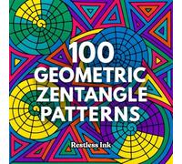 Geometric Zentangle Coloring Book for Adults 100 Abstract Geometry Coloring Pages for Stress Relief, Mindfulness, and Creative Relaxation Bold & ... • Line Art Designs for Coloring Lovers