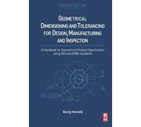 Geometrical Dimensioning and Tolerancing for Design, Manufacturing and Inspection: A Handbook for Geometrical Product Specification using ISO and ASME standards