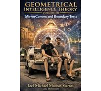 GEOMETRICAL INTELLIGENCE THEORY (GIT) Volume 3: Volume III: MirrorComms and Boundary Tests Operational Protocols + Hermetic Hypothesis Discipline