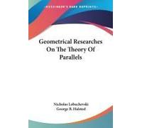 Geometrical Researches On The Theory Of Parallels