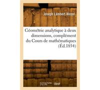 Géométrie analytique à deux dimensions, complément du Cours de mathématiques À l'usage de l'enseignement moyen - Joseph Lambert Wezel - Hachette Bnf - broché - Livre