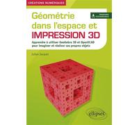 Géométrie dans l'espace et impression 3D Apprendre à utiliser GeoGebra 3D et OpenSCAD pour imaginer et réaliser ses propres objets - Julien Jacquet - Ellipses - broché - Manuel