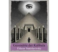 Geometrie der Kabbala: Sefirot, Tarot, Astrologie, Heilige Geometrie