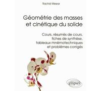 Géométrie Des Masses Et Cinétique Du Solide - Cours, Résumés De Cours, Fiches De Synthèse, Tableaux Mnémotechniques Et Problèmes Corrigés