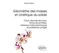 Géométrie Des Masses Et Cinétique Du Solide - Cours, Résumés De Cours, Fiches De Synthèse, Tableaux Mnémotechniques Et Problèmes Corrigés