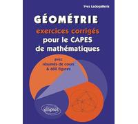 Géométrie: Exercices corrigés pour le CAPES de mathématiques avec résumés de cours et 600 figures