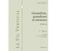 Géométrie, grandeurs et mesures: Carnet d'exercices 3 - Formes, mesures, applications. Pour les enfants de 7 à 13 ans