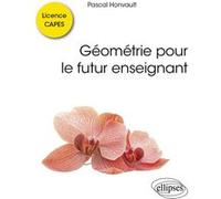Géométrie pour le futur enseignant: Licence, CAPES : écrit, oral