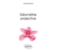 Géométrie projective - Robert Rolland - Ellipses - broché - Scolaire / Universitaire