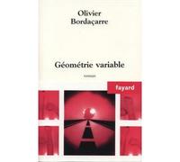 Géométrie variable - Olivier Bordaçarre - Fayard - broché - Roman