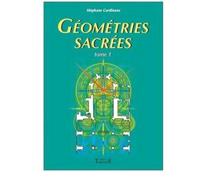 Géométries Sacrées - Du Corps Humain, Des Phénomènes Telluriques Et De L'architecture Des Bâtisseurs