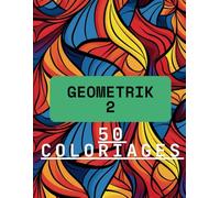 GEOMETRIK 2: Des formes et des couleurs à l'infini