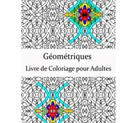 Géométriques Livre de Coloriage pour Adultes: Livre de coloriage géométrique pour adultes, dessins soulageant le stress, magnifique motif géométrique, formes et de motifs géométriques (Vol.7).