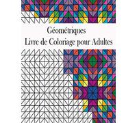 Géométriques Livre de Coloriage pour Adultes: Livre de coloriage géométrique pour adultes, dessins soulageant le stress, magnifique motif géométrique, ... de formes et de motifs géométriques, vol.1