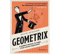 Géométrix D'Euclide à Einstein, la magie d'une science surprenante - David Acheson - Flammarion - broché - Etude
