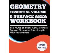 Geometry Essential Volume and Surface Area Workbook 655 MCQs on Prism, Cone, Cylinder, Sphere, Circle Area & Arc Length With Key Answers Grades 7th to 10