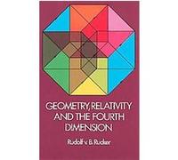 Geometry, Relativity, and the Fourth Dimension Rudolf V.B. Rucker (Auteur)