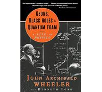 Geons, Black Holes, and Quantum Foam: A Life in Physics