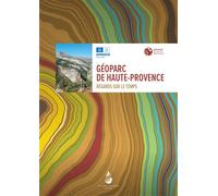 Geoparc de Haute-Provence Regards sur le temps - Maryline Féraud - Le Naturographe-Michel Boutin - broché - Monographie