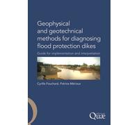 Geophysical And Geotechnical Methods For Diagnosing Flood Protection Dikes - Guide For Implementation And Interpretation