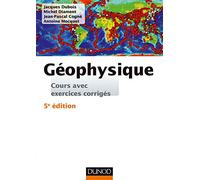 Géophysique - 5e éd. - Cours avec exercices corrigés: Cours avec exercices corrigés