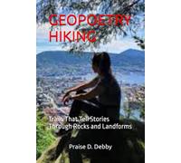 GEOPOETRY HIKING: Trails That Tell Stories Through Rocks and Landforms