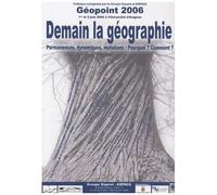Géopoint 2006 Demain La Géographie - Permanences, Dynamiques, Mutations : Pourquoi ? Comment ?