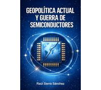 Geopolítica actual y guerra de semiconductores: Cómo los chips deciden economía, seguridad y poder
