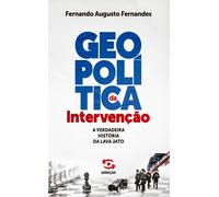 Geopolítica Da Intervenção: A Verdadeira História Da Lava Jato