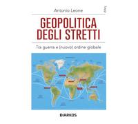 Geopolitica degli stretti. Tra guerra e (nuovo) ordine globale