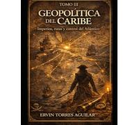 GEOPOLÍTICA DEL CARIBE: Imperios, rutas y control del Atlántico