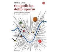 Geopolitica dello spazio. Storia, economia e futuro di un nuovo continente