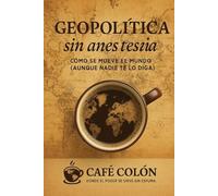 GEOPOLÍTICA SIN ANTESTESIA: CÓMO SE MUEVE EL MUNDO (AUNQUE NADIE TE LO DIGA)