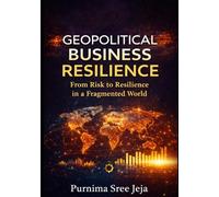 Geopolitical Business Resilience: From Risk to Resilience in a Fragmented World
