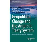Geopolitical Change and the Antarctic Treaty System: Historical Lessons, Current Challenges