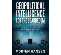 Geopolitical Intelligence for the Boardroom: Structured Thinking in an Age of Global Complexity