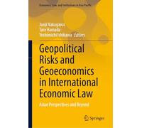 Geopolitical Risks and Geoeconomics in International Economic Law: Asian Perspectives and Beyond