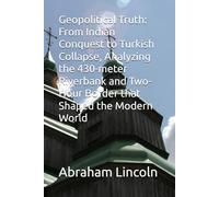 Geopolitical Truth: From Indian Conquest to Turkish Collapse, Analyzing the 430-meter Riverbank and Two-Hour Border that Shaped the Modern World