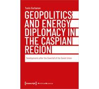 Geopolitics and Energy Diplomacy in the Caspian Region: Developments After the Downfall of the Soviet Union