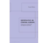 Geopolitics in Central Europe: Superpower Competition and Regional Dynamics