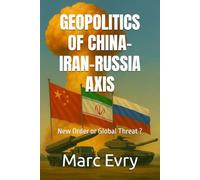 Geopolitics of China-Iran-Russia Axis: New Order or Global Threat ?
