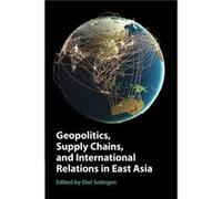 Geopolitics Supply Chains and International Relations in East Asia Geopolitics Supply Chains and International Relations in East Asia (Auteur)